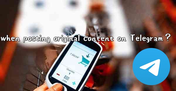 How to protect my copyright when posting original content on Telegram？