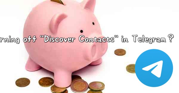 What is the impact of turning off “Discover Contacts“ in Tel