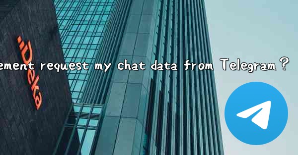 <b>Can law enforcement request my chat data from Telegram？</b>