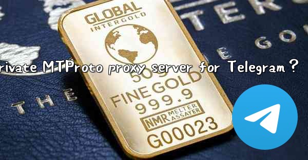 How to set up a private MTProto proxy server for Telegram？