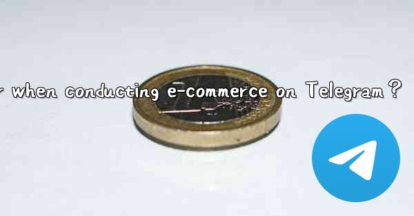 What should I consider when conducting e-commerce on Telegra