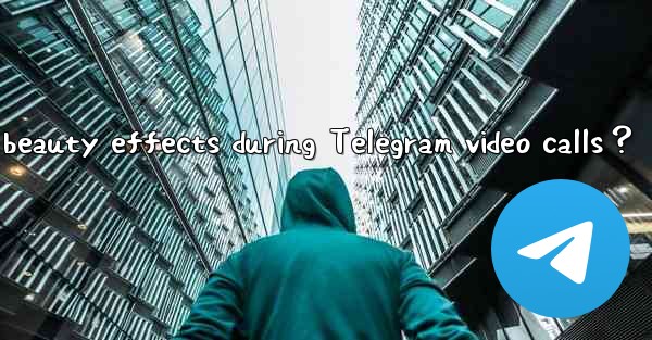 How to use virtual backgrounds or beauty effects during Telegram video calls？