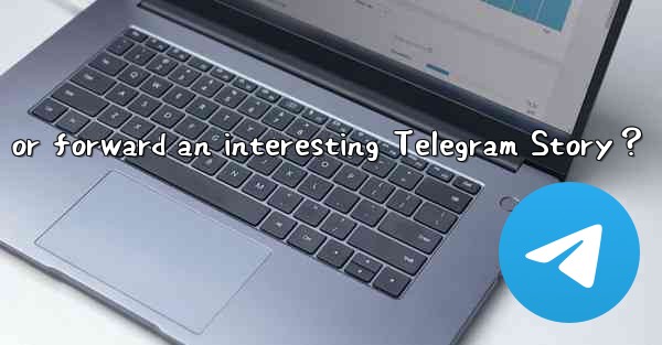 <b>How to save or forward an interesting Telegram Story？</b>