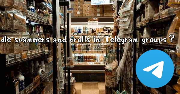 How to handle spammers and trolls in Telegram groups？