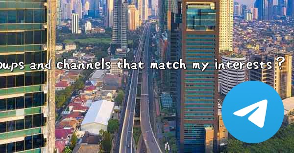 How to find Telegram groups and channels that match my inter