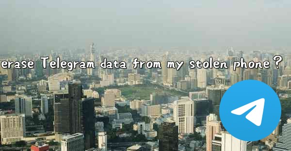 How to remotely erase Telegram data from my stolen phone？