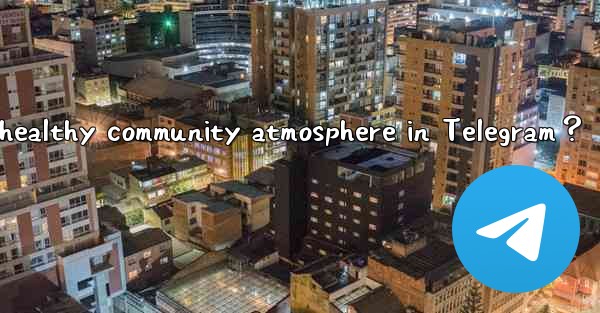 How to foster a positive and healthy community atmosphere in