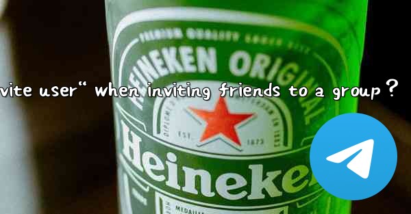 Why does Telegram say “Cannot invite user“ when inviting fri