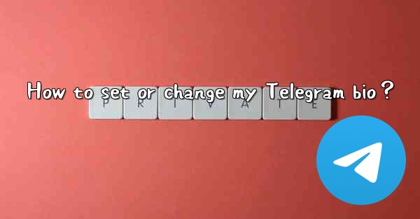 How to set or change my Telegram bio？