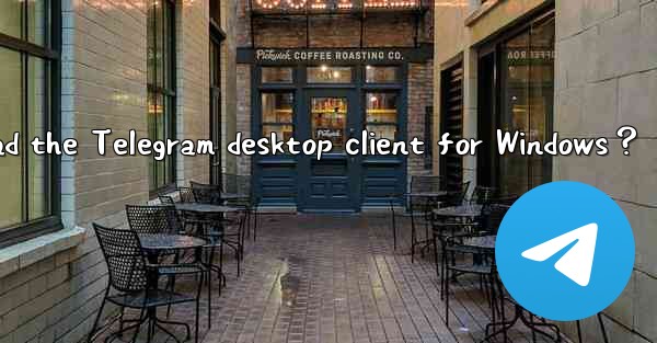 How to download the Telegram desktop client for Windows？