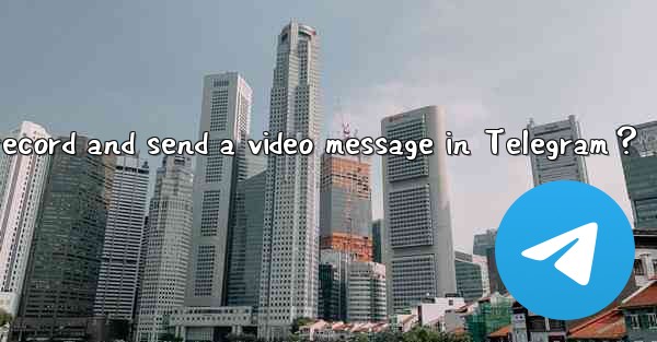How to record and send a video message in Telegram？