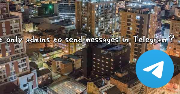 <b>How to set only admins to send messages in Telegram？</b>
