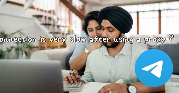 What to do if Telegram connection is very slow after using a