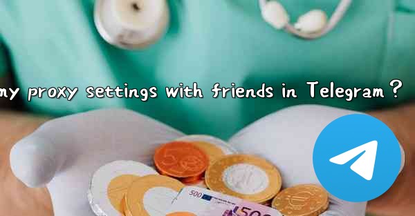 How to share my proxy settings with friends in Telegram？