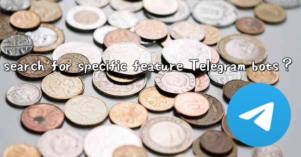 How to search for specific feature Telegram bots？