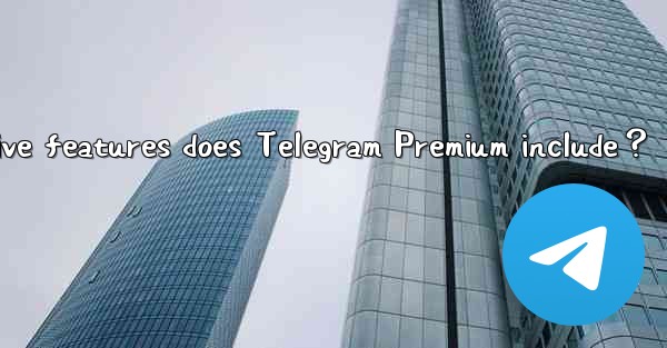 What exclusive features does Telegram Premium include？