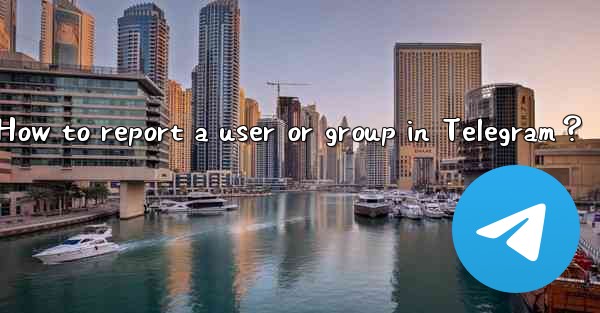 How to report a user or group in Telegram？