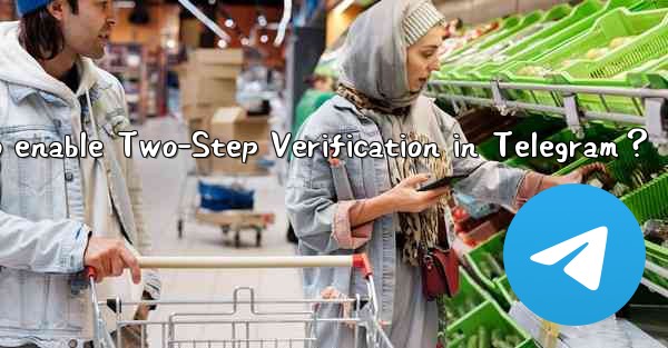 How to enable Two-Step Verification in Telegram？