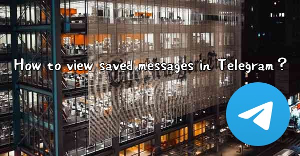 <b>How to view saved messages in Telegram？</b>