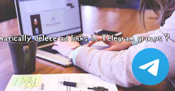 <b>How to use bots to automatically delete ad links in Telegram</b>
