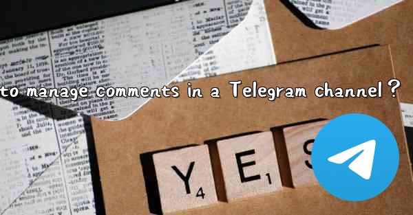 How to manage comments in a Telegram channel？
