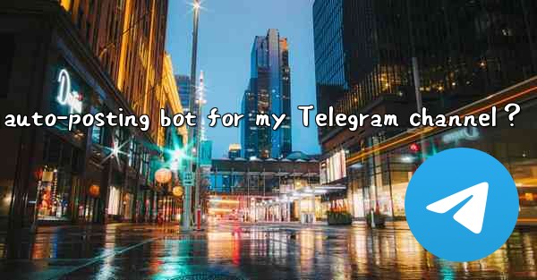How to set up an auto-posting bot for my Telegram channel？