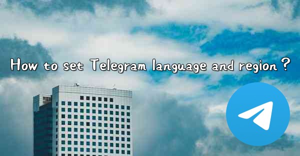 How to set Telegram language and region？