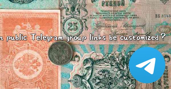 Can public Telegram group links be customized？