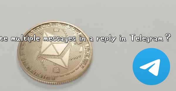 How to quote multiple messages in a reply in Telegram？