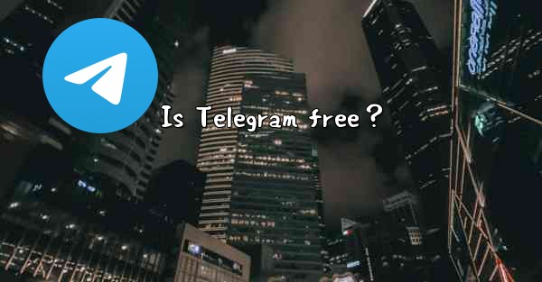 Is Telegram free？