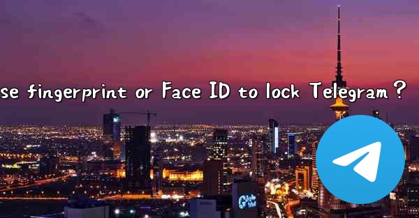 Can I use fingerprint or Face ID to lock Telegram？