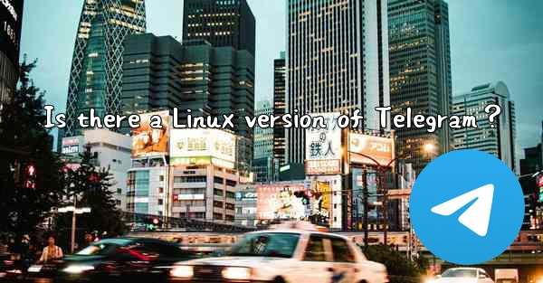 Is there a Linux version of Telegram？