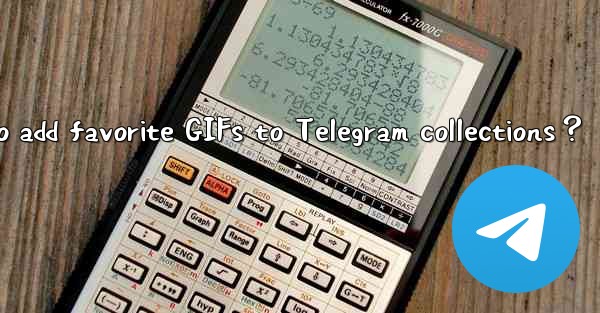 How to add favorite GIFs to Telegram collections？