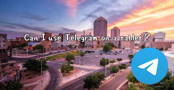 Can I use Telegram on a tablet？