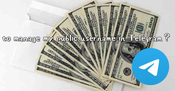 How to manage my public username in Telegram？