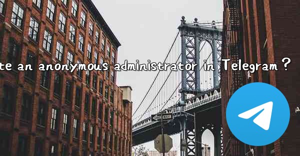 How to create an anonymous administrator in Telegram？