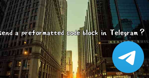 <b>How to send a preformatted code block in Telegram？</b>