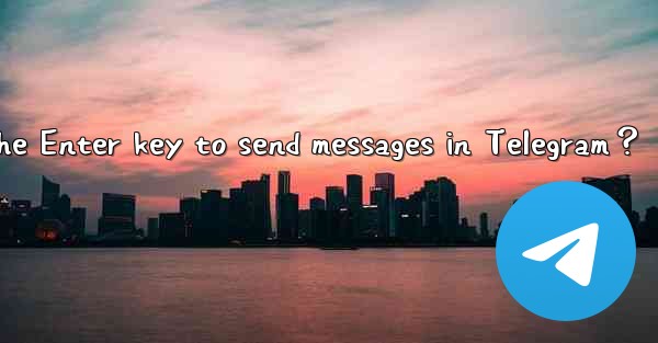 How to set the Enter key to send messages in Telegram？