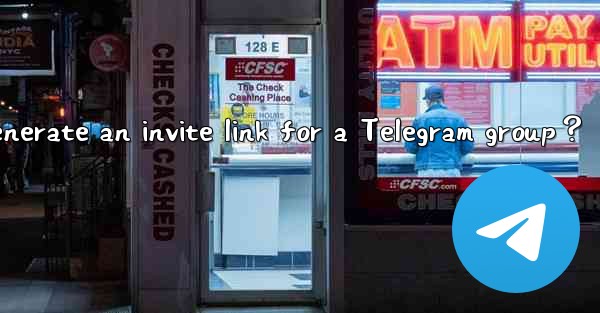 How to generate an invite link for a Telegram group？