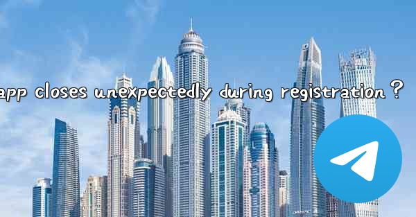 What to do if the Telegram app closes unexpectedly during registration？
