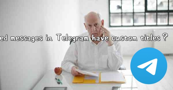 <b>Can pinned messages in Telegram have custom titles？</b>