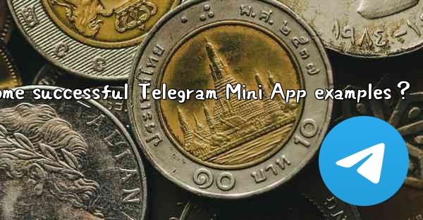 <b>What are some successful Telegram Mini App examples？</b>
