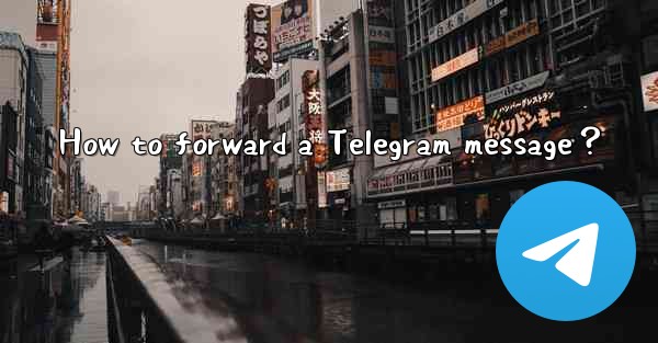 How to forward a Telegram message？