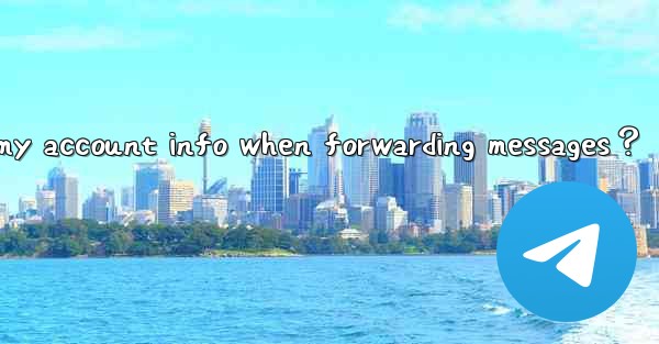 How to set Telegram to not show my account info when forward