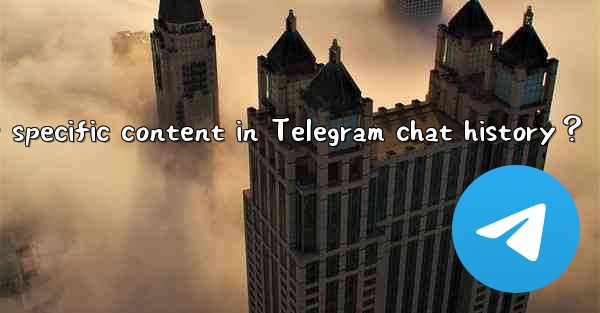 How to search for specific content in Telegram chat history？