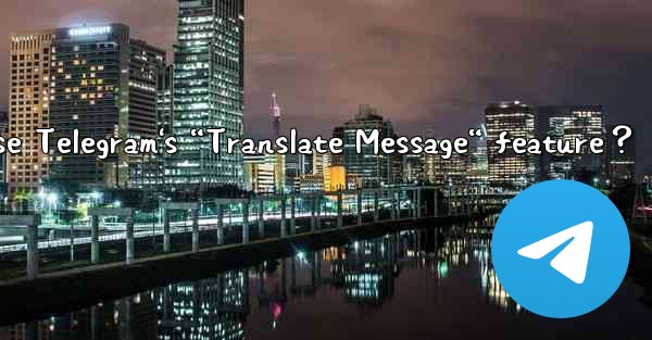 How to enable and use Telegram's “Translate Message“ feature