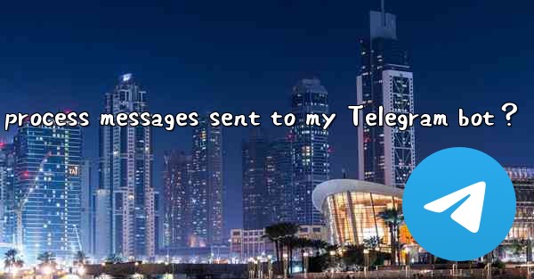 How to receive and process messages sent to my Telegram bot？