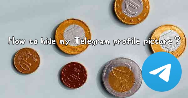 How to hide my Telegram profile picture？