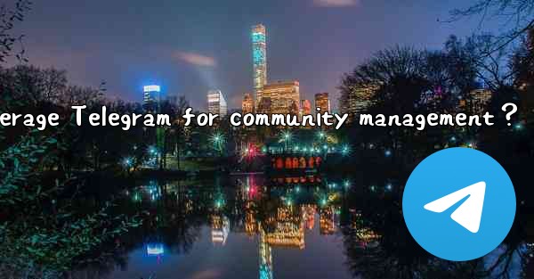 How to leverage Telegram for community management？