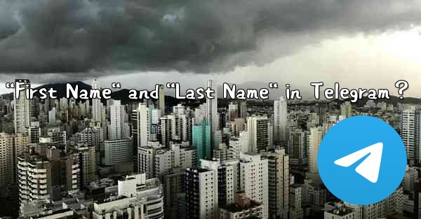 How to set my “First Name“ and “Last Name“ in Telegram？